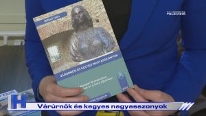 Híradó: Várúrnők és kegyes nagyasszonyok